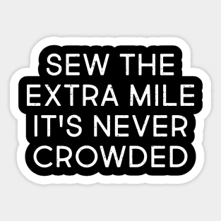 Sew the Extra Mile, It's Never Crowded Sticker